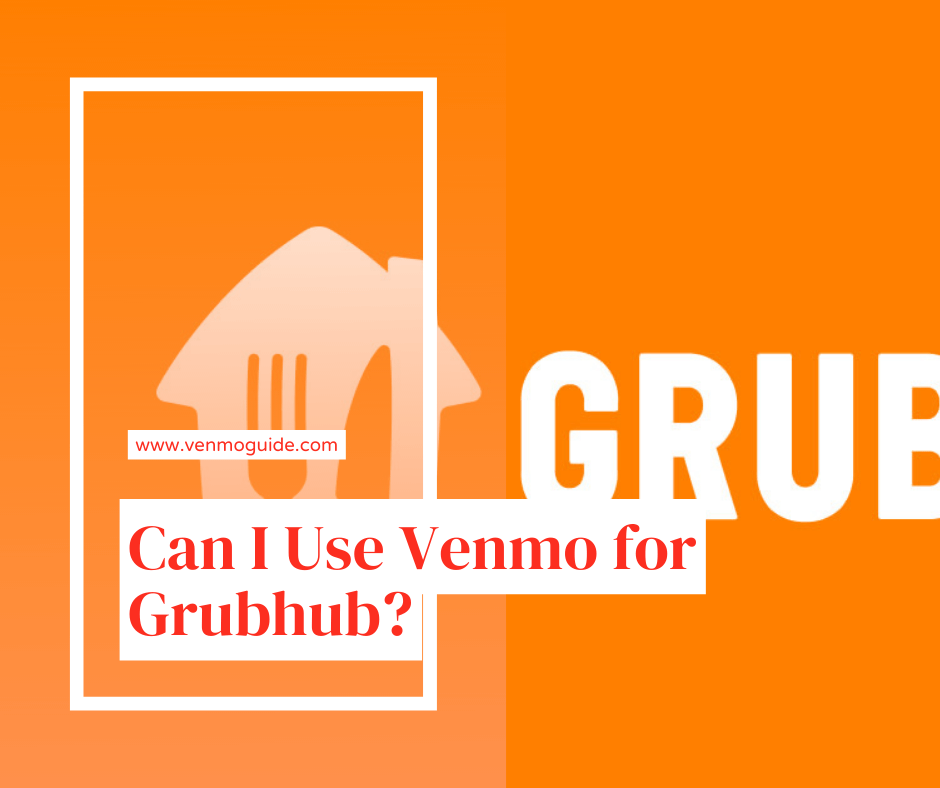 Can I Use Venmo for Grubhub