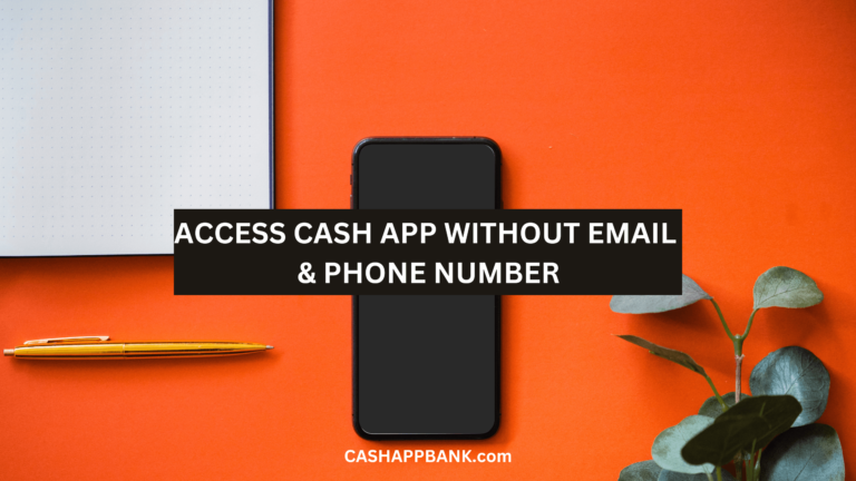 How to Access Cash App Without Phone Number or Email